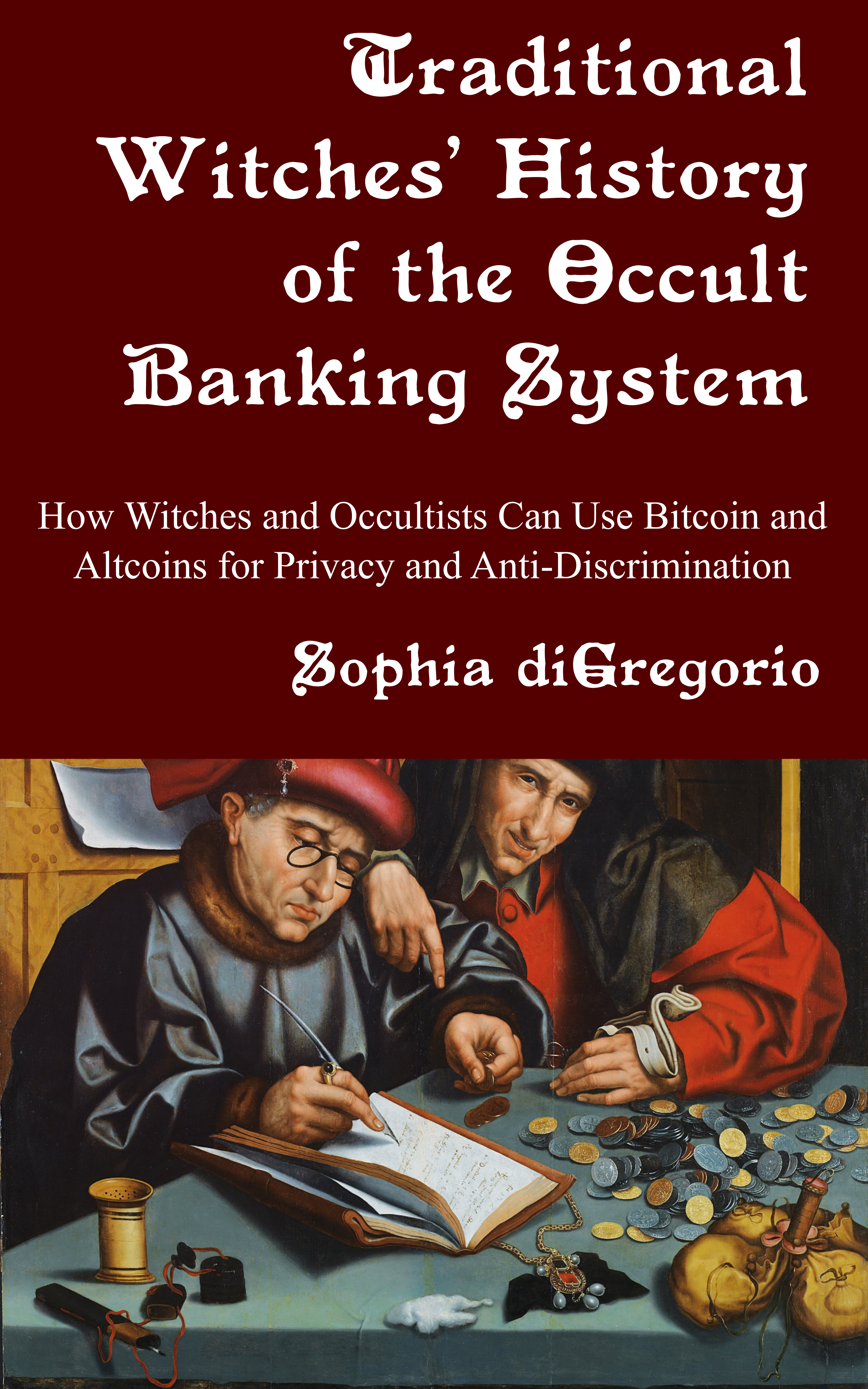 Traditional Witches' History of the Occult Banking System: How Witches and Occultists Can Use Bitcoin and Altcoins for Privacy and Anti-Discrimination