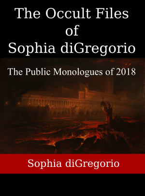 The Occult Files of Sophia diGregorio: The Public Monologues of 2018